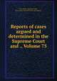 Reports of cases argued and determined in the Supreme Court and ., Volume 75, New Jersey. Supreme Court, New Jersey. Court of Errors and Appeals 