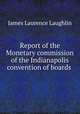 Report of the Monetary commission of the Indianapolis convention of boards ., 