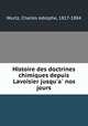 Histoire des doctrines chimiques depuis Lavoisier jusqu`a nos jours, Wurtz, Charles Adolphe, 1817-1884 