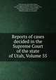 Reports of cases decided in the Supreme Court of the state of Utah, Volume 55, Utah. Supreme Court, Albert Hagan, John Augustine Marshall, John Maxcy Zane, James A. Williams, Joseph M. Tanner, George L. Nye, John Walcott Thompson, August B. Edler, Alonzo Blair Irvine, Harmel L. Pratt, William S. Dalton, H. Arnold Rich 