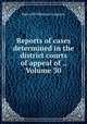 Reports of cases determined in the district courts of appeal of ., Volume 30, Bancroft-Whitney Company 