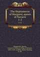 The Heptameron of Margaret, queen of Navarre. 1-2, Marguerite, Queen, consort of Henry II, King of Navarre, 1492-1549. cn,Kelly, Walter Keating, tr. dn 
