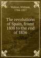 The revolutions of Spain, fromt 1808 to the end of 1836, Walton, William, 1784-1857 