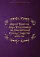 Report from the Royal Commission on International Coinage: together with the ., Great Britain. Royal Commission on International Coinage 