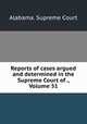 Reports of cases argued and determined in the Supreme Court of ., Volume 51, Alabama. Supreme Court 