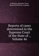 Reports of cases determined in the Supreme Court of the State of ., Volume 46, California. Supreme Court, Bancroft-Whitney Company 