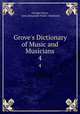 Grove`s Dictionary of Music and Musicians. 4, George Grove, John Alexander Fuller -Maitland 