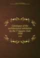Catalogue of the architectural exhibition by the T Square Club. 1900, T Square Club (Philadelphia, Pa.),American Institute of Architects. Philadelphia Chapter 