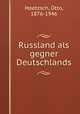 Russland als gegner Deutschlands, Hoetzsch, Otto, 1876-1946 