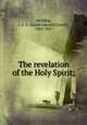 The revelation of the Holy Spirit;, Welldon, J. E. C. (James Edward Cowell), 1854-1937 
