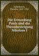 Die Ermordung Pauls und die Thronbesteigung Nikolaus I, Schiemann, Theodor, 1847-1921 
