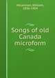 Songs of old Canada microform, McLennan, William, 1856-1904 