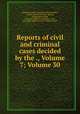 Reports of civil and criminal cases decided by the ., Volume 7; Volume 30, Kentucky Court of Appeals, James Hughes, Achilles Sneed, Martin D. Hardin, George Minos Bibb, Kentucky (District). Supreme Court, Alexander Keith Marshall, William Littell 