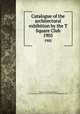 Catalogue of the architectural exhibition by the T Square Club. 1905, T Square Club (Philadelphia, Pa.),American Institute of Architects. Philadelphia Chapter 