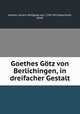 Goethes Gtz von Berlichingen, in dreifacher Gestalt, Goethe, Johann Wolfgang von, 1749-1832,Baechtold, Jacob 