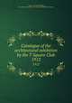 Catalogue of the architectural exhibition by the T Square Club. 1912, T Square Club (Philadelphia, Pa.),American Institute of Architects. Philadelphia Chapter 