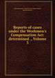 Reports of cases under the Workmen`s Compensation Act: determined ., Volume 3, Massachusetts. Industrial Accident Board, Massachusetts 