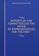 REPORTS OF THE COMMITTEES OF THE HOUSE OF REPRESENTATIVES FOR THE FIRST ., GOVERNMENT PRINTING OFFICE 