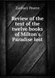 Review of the text of the twelve books of Milton`s Paradise lost, Zachary Pearce 