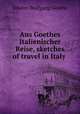Aus Goethes Italienischer Reise, sketches of travel in Italy, Johann Wolfgang Goethe 