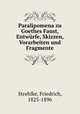 Paralipomena zu Goethes Faust, Entwrfe, Skizzen, Vorarbeiten und Fragmente, Strehlke, Friedrich, 1825-1896 