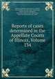 Reports of cases determined in the Appellate Courts of Illinois, Volume 134, Illinois. Appellate Court, Martin L. Newell, Mason Harder Newell, Walter Clyde Jones, Keene Harwood Addington, James Christopher Cahill, Basil Jones, James Max Henderson, Ray Smith 
