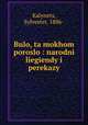 Bulo, ta mokhom poroslo : narodni liegiendy i perekazy, Kalynets, Sylvester, 1886- 