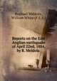Reports on the East Anglian earthquake of April 22nd, 1884, by R. Meldola ., Raphael Meldola, William White (F.E.S.) 