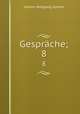 Gesprche;. 8, Johann Wolfgang Goethe 
