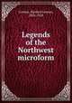 Legends of the Northwest microform, Gordon, Hanford Lennox, 1836-1920 