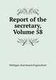 Report of the secretary, Volume 58, Michigan. State board of agriculture 
