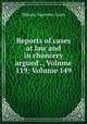 Reports of cases at law and in chancery argued ., Volume 119; Volume 149, Illinois. Supreme Court 