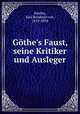 Gthe`s Faust, seine Kritiker und Ausleger, 