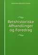 Retshistoriske Afhandlinger og Foredrag, Johannes Ephraim Larsen 