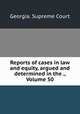 Reports of cases in law and equity, argued and determined in the ., Volume 50, Georgia. Supreme Court 