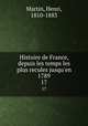Histoire de France, depuis les temps les plus recules jusqu`en 1789. 17, Martin, Henri, 1810-1883 