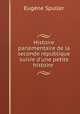 Histoire parlementaire de la seconde rpublique suivie d`une petite histoire ., 