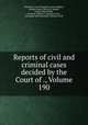 Reports of civil and criminal cases decided by the Court of ., Volume 190, Kentucky. Court of Appeals, James Hughes, Achilles Sneed, Martin D. Hardin, George Minos Bibb, Kentucky (District). Supreme Court, Alexander Keith Marshall, William Littell 