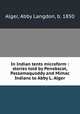 In Indian tents microform : stories told by Penobscot, Passamaquoddy and Mimac Indians to Abby L. Alger, Alger, Abby Langdon, b. 1850 