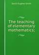 The teaching of elementary mathematics;, Smith, David Eugene, 1860-1944 