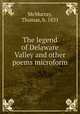 The legend of Delaware Valley and other poems microform, McMurray, Thomas, b. 1831 
