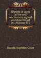 Reports of cases at law and in chancery argued and determined in ., Volume 172, Illinois. Supreme Court 