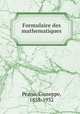 Formulaire des mathematiques, Peano, Giuseppe, 1858-1932 