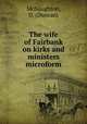 The wife of Fairbank on kirks and ministers microform, McNaughton, D. (Duncan) 