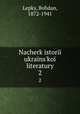 Nacherk istori ukrans`ko literatury. 2, Lepky, Bohdan, 1872-1941 