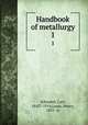 Handbook of metallurgy. 1, Schnabel, Carl, 1842?-1914,Louis, Henry, 1855- tr 