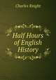 Half Hours of English History, Charles Knight 
