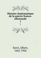 Histoire doplomatique de la guerre franco-allemande. 1, Sorel, Albert, 1842-1906 