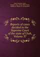 Reports of cases decided in the Supreme Court of the state of Utah, Volume 37, Utah. Supreme Court, George L. Nye, Alonzo Blair Irvine, William S. Dalton, H. Arnold Rich 
