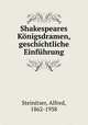 Shakespeares Knigsdramen, geschichtliche Einfhrung, Steinitzer, Alfred, 1862-1938 
